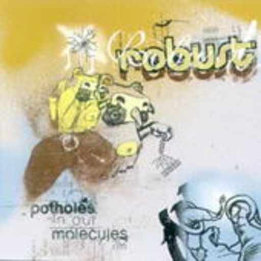 Robust – Potholes In Our Molecules