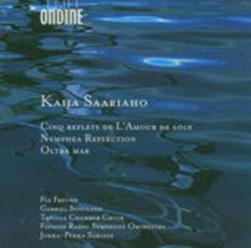 Jukka-Pekke Saraste/Finnish Radio Symphony Orchestra/... – Cinq Reflets De L' Amour De Loin/Nymphea Reflection/Oltra Mar