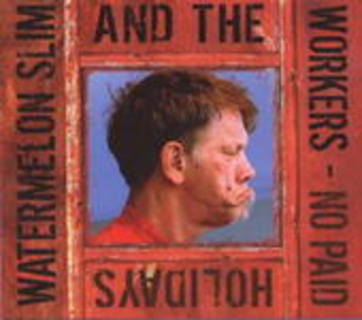 Watermelon Slim & The Workers – No Paid Holidays