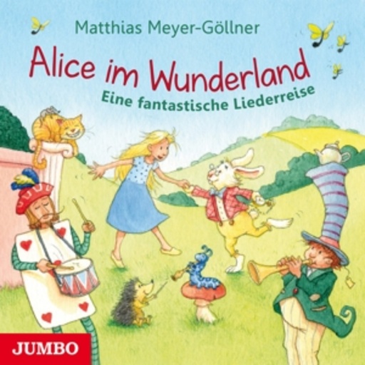 Matthias Meyer-Göllner – Alice im Wunderland - Eine fantastische Liederreise