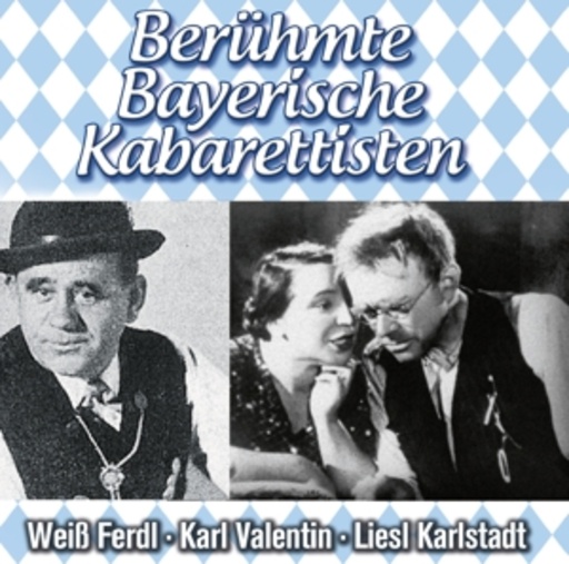 Weiss Ferdl/Karl Valentin/Liesl Karlstadt – Berühmte Bayerische Kabarettisten
