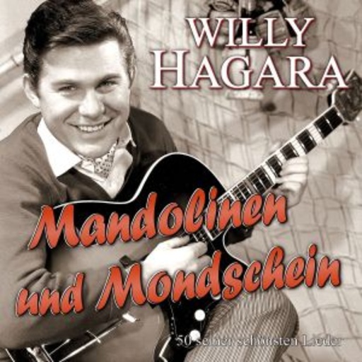 Willy Hagara – Mandoline und Mondschein - 50 seiner schönsten Lieder
