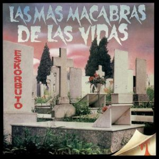 Eskorbuto – Las Mas Macabras De Las Vidas