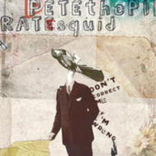 Pete The Pirate Squid – Don't Correct Me If I'm Wrong