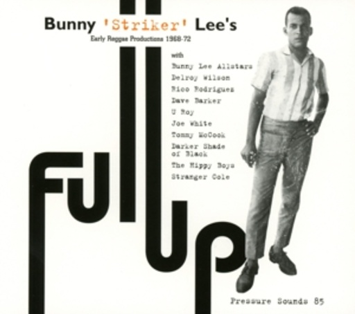 Bunny 'Striker' Lee – Full Up - Early Reggae Productions 1968-72