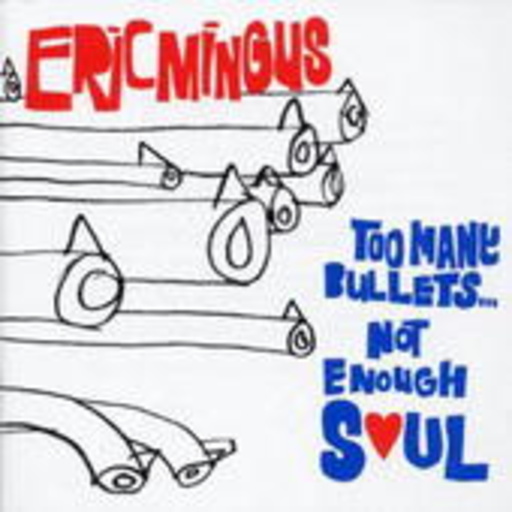 Eric Mingus – Too Many Bullets Not Enough Soul