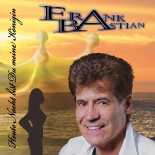 Frank Bastian – Heute Nacht bist du meine Königin