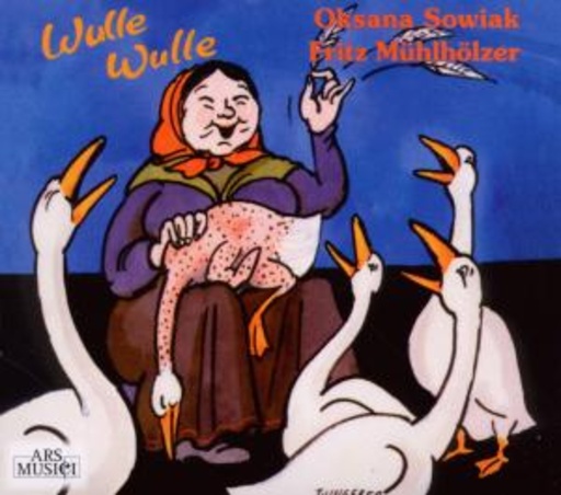 Oksana Sowiak/Fritz Mühlhölzer – Wulle Wulle: Kinderlieder aus vielen Ländern (auf deutsch gesungen)
