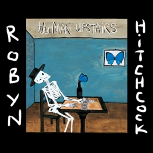 Robyn Hitchcock – The Man Upstairs