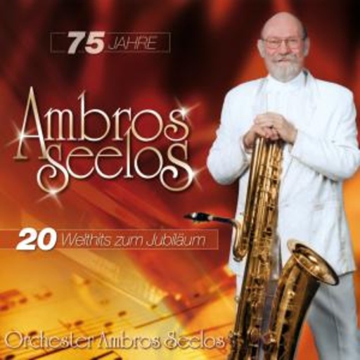 Ambros Seelos – 75 Jahre - 20 Welthits zum Jubiläum