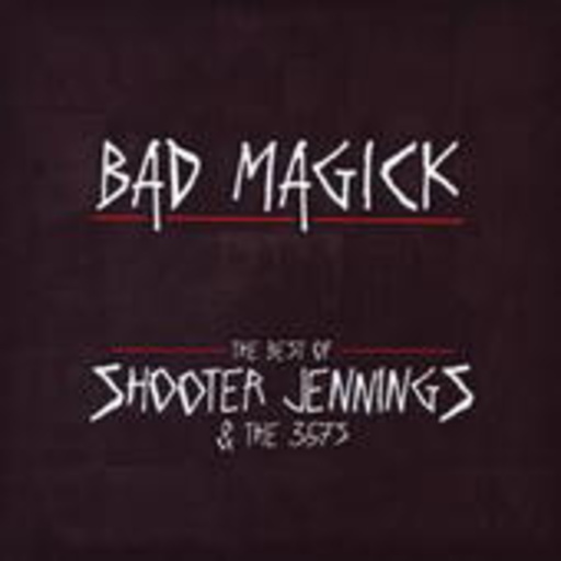 Shooter Jennings – Bad Magic - The Best of Shooter Jennings & The 357's