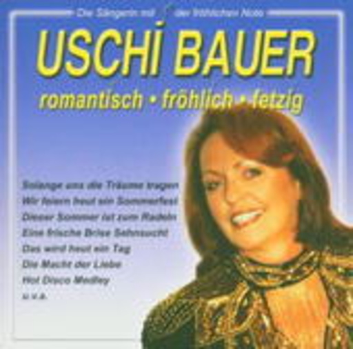 Uschi Bauer – Romantisch, Fröhlich, Fetzig