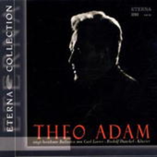 Theo Adam/Rudolf Dunckel – Theo Adam singt berühmte Balladen von Carl Loewe (Eterna Collection)