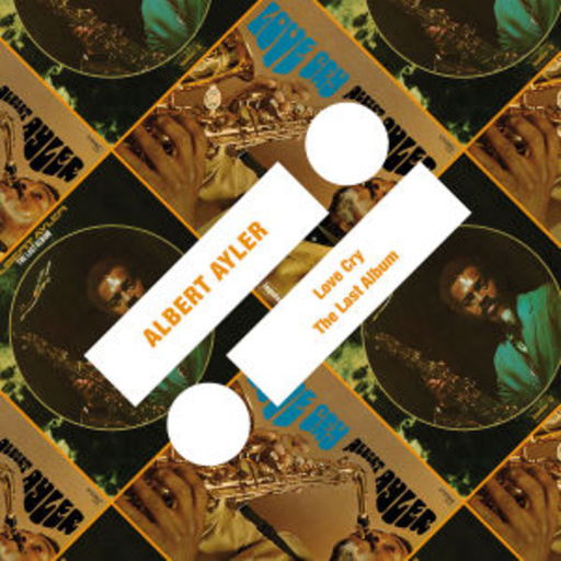Albert Ayler – Love Cry/The Last Album