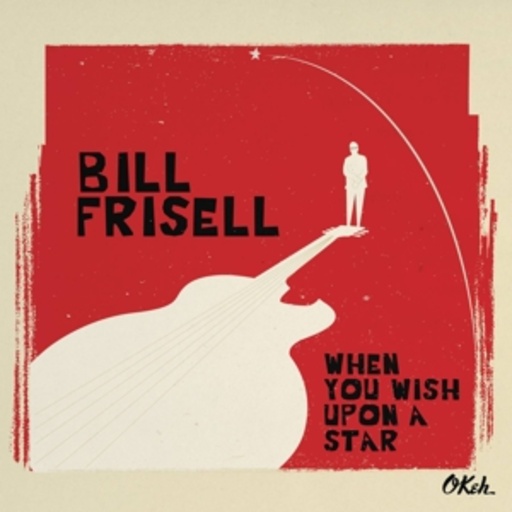 Bill Frisell – When You Wish Upon A Star