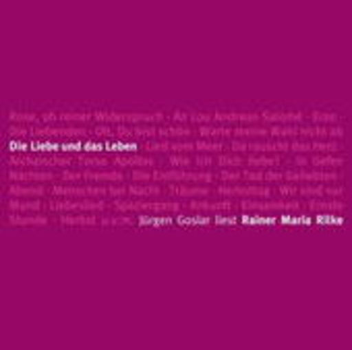 Jürgen Goslar – Die Liebe und das Leben - Rilkes schönste Gedichte