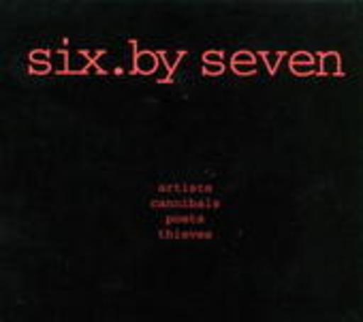 Six. By Seven – Artists Cannibals Poets Thieves