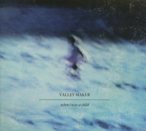 Valley Maker – When I Was A Child