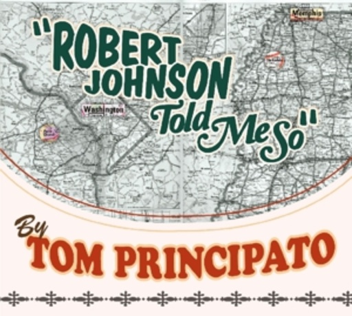 Tom Principato – Robert Johnson Told Me So