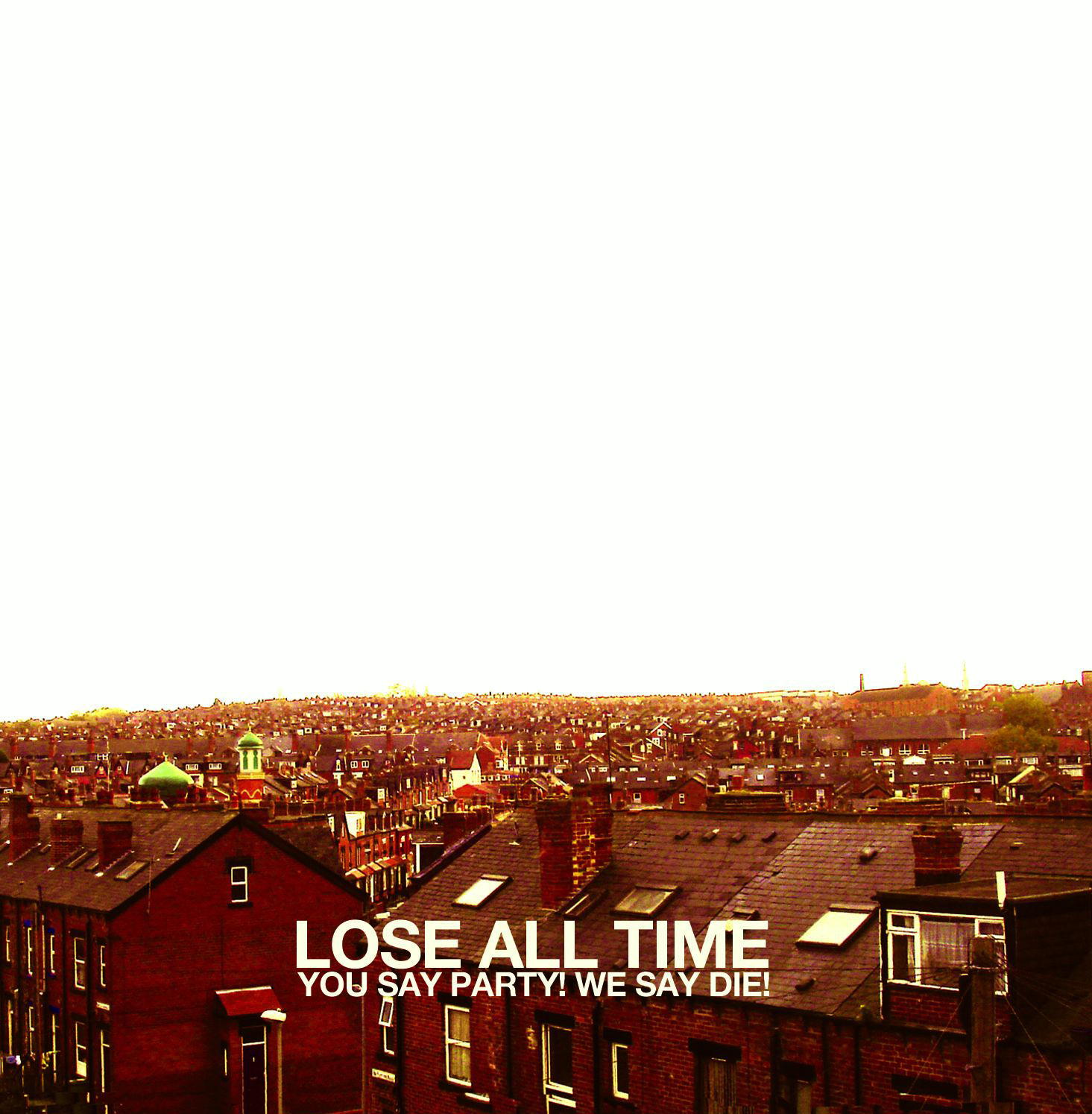 You Say Party! We Say Die! – Lose All Time