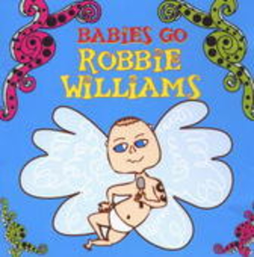 Sweet Little Band – Babies Go...Robbie Williams
