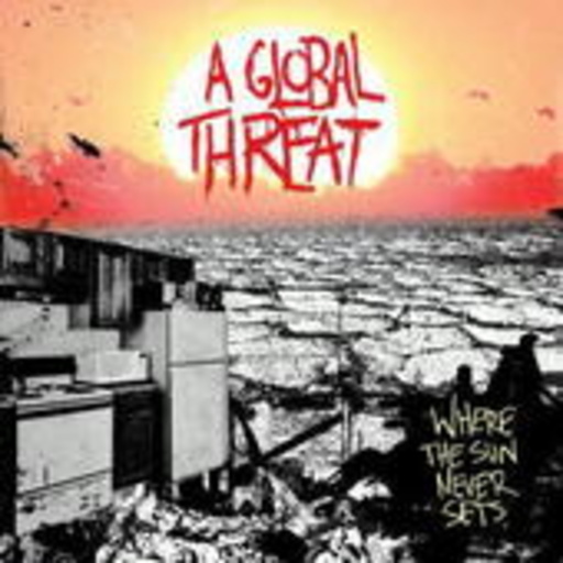 A Global Threat – Where The Sun Never Sets
