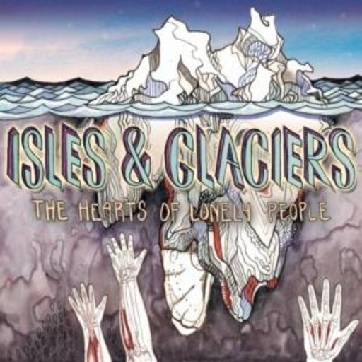 Isles & Glaciers – The Hearts Of Lonely People