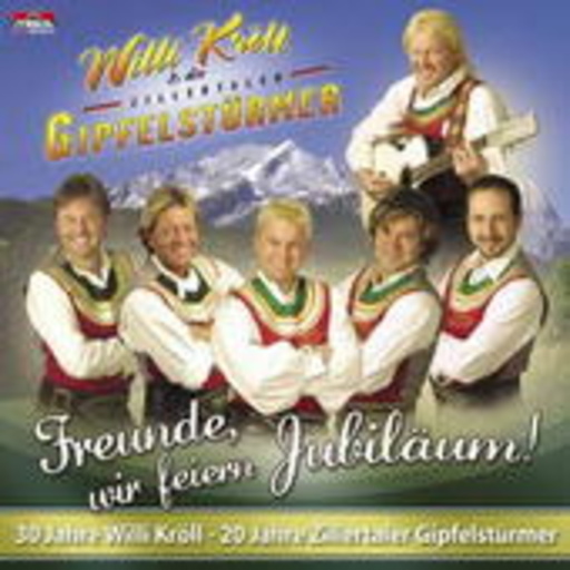 Willi Kröll & Zillertaler – Freunde, wir feiern Jubiläum!