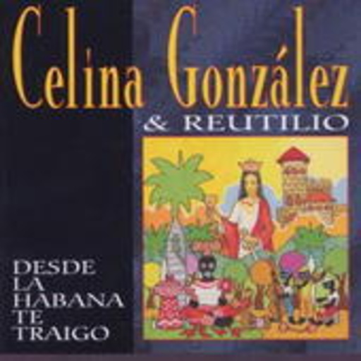 Celina Gonzalez & Reutilio – Desde La Habana Te Traigo