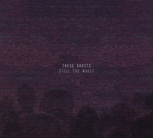 These Ghosts – Still The Waves