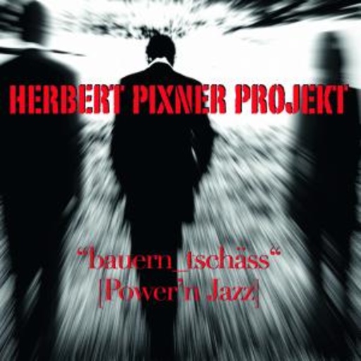 Herbert Pixner Projekt – Bauern-Tschäss (Power'n Jazz)
