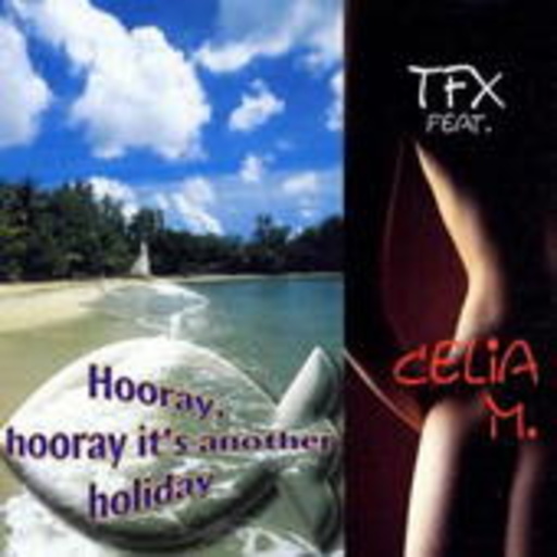 TFX feat. Celia M. – Hooray, Hooray, It's Another Holiday