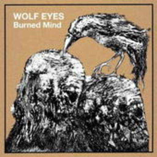 Wolf Eyes – Burned Mind