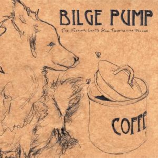 Bilge Pump – The Fucking Cunts Still Treat Us...