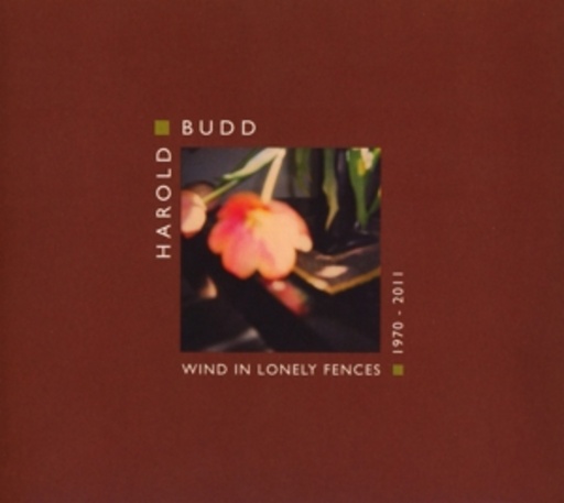 Harold Budd – Wind In Lonely Fences 1970-2011