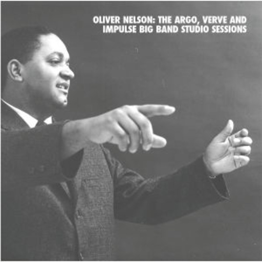 Oliver Nelson – The Argo, Verve And Impulse Big Band Studio Sessions