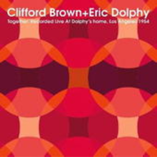 Clifford Brown/Eric Dolphy – Together: Live At Dolphy's Home LA 1954