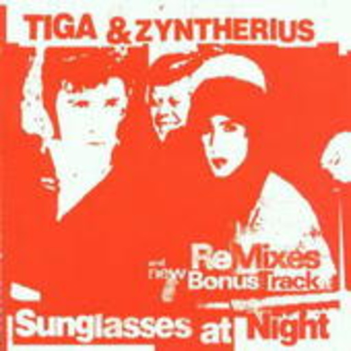 Tiga & Zyntherius – Sunglasses At Night (Remixes)