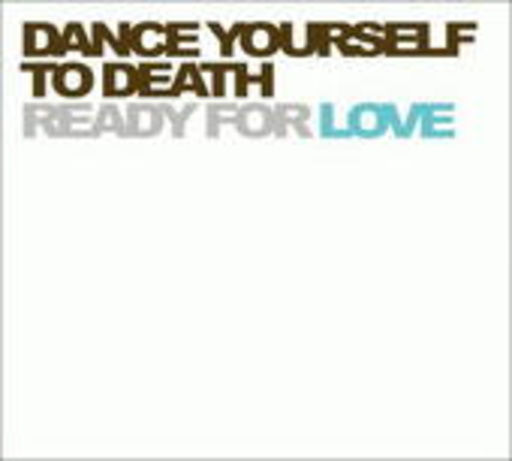Dance Yourself To Death – Ready For Love
