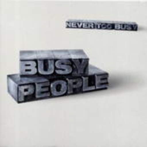 Busy People – Never Too Busy