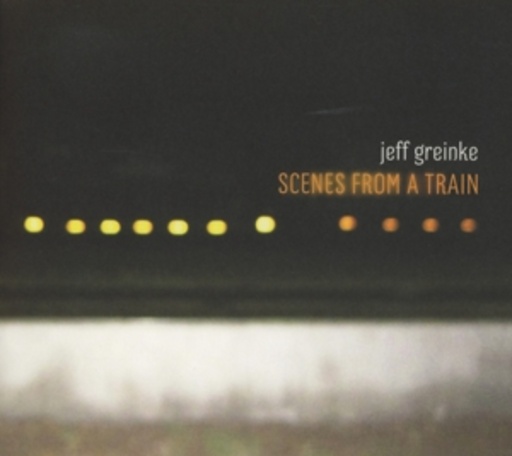 Jeff Greinke – Scenes From A Train