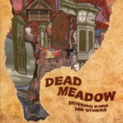 Dead Meadow – Shivering King And Others