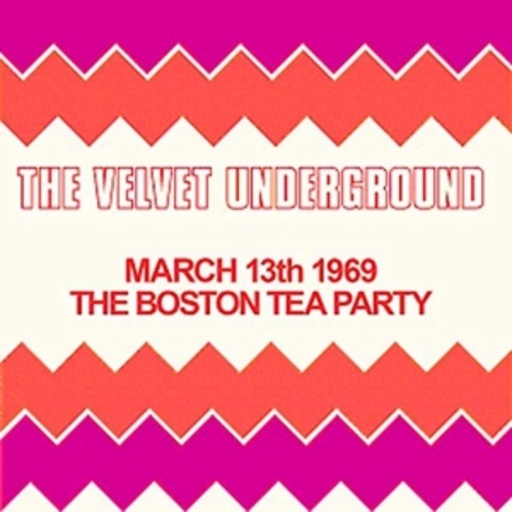 Velvet Underground – The Boston Tea Party, March 13th 1969