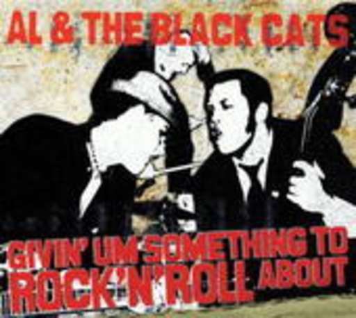 Al & The Black Cats – Givin' Um Something To Rock'n'Roll About