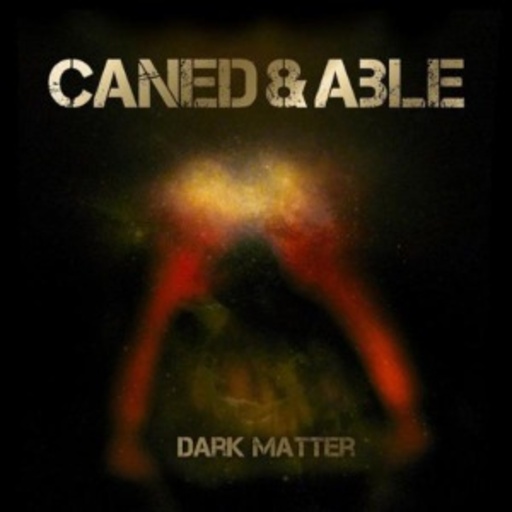 Caned & Able – Dark Matter