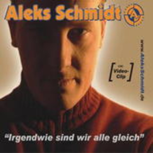 Aleks Schmidt – Irgendwie sind wir alle gleich