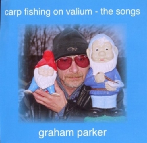 Graham Parker – Carp Fishing On Valium - The Songs