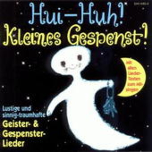 Hui-Huh! Kleines Gespenst! – Lustige und traumhafte Geister- & Gespensterlieder