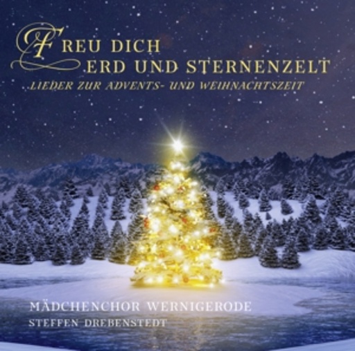 Mädchenchor Wernigerode – Freu dich, Erd und Sternenzelt - Lieder zur Advents- und Weihnachtszeit