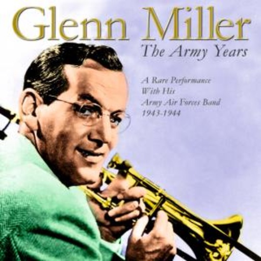 Glenn Miller – The Army Years